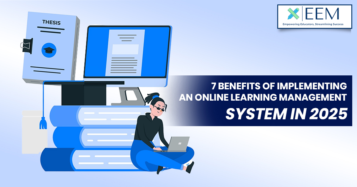 7 Benefits of Implementing an Online Learning Management System in 2025