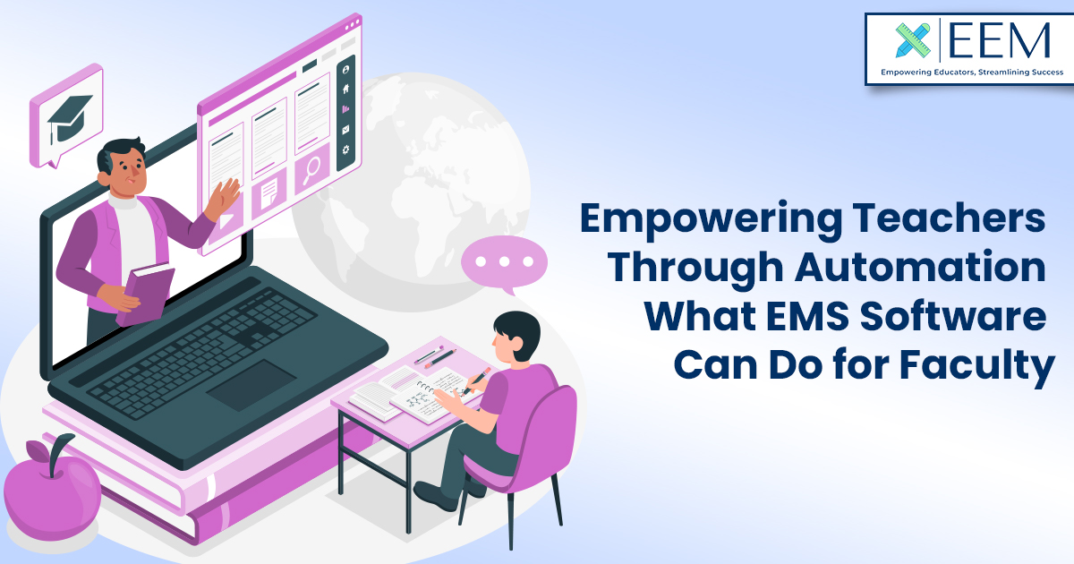 Empowering Teachers Through Automation—What EMS Software Can Do for Faculty