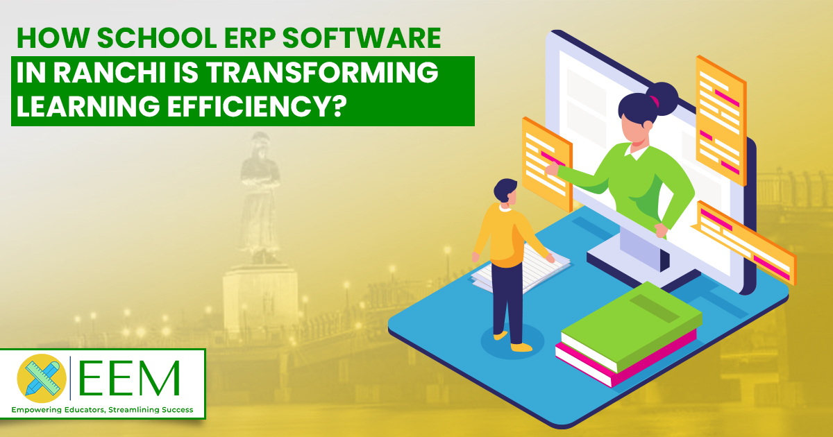 How Is School ERP Software in Ranchi Transforming Learning Efficiency?