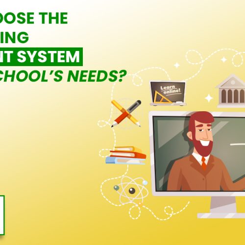 How to Choose the Right Learning Management System for Your School’s Needs?