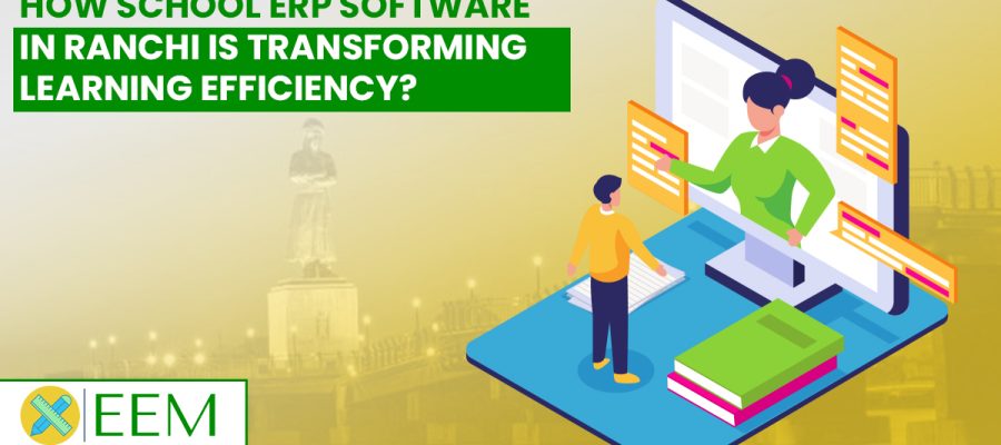 How Is School ERP Software in Ranchi Transforming Learning Efficiency?